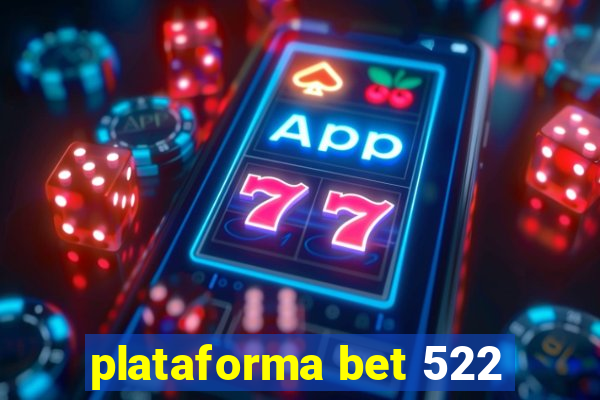 plataforma bet 522